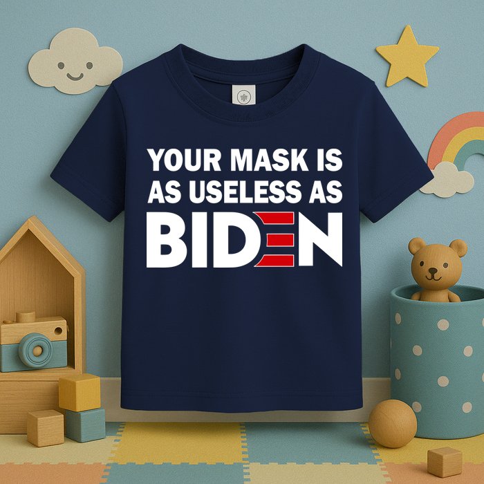 Your Mask Is As Useless As Biden Toddler T-Shirt