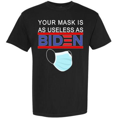 Your Mask Is As Useless As Biden Pro Trump Garment-Dyed Heavyweight T-Shirt