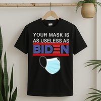 Your Mask Is As Useless As Biden Pro Trump T-Shirt