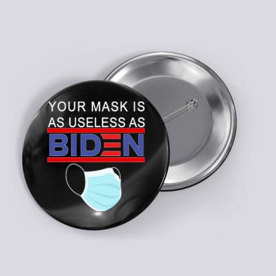 Your Mask Is As Useless As Biden Pro Trump Button