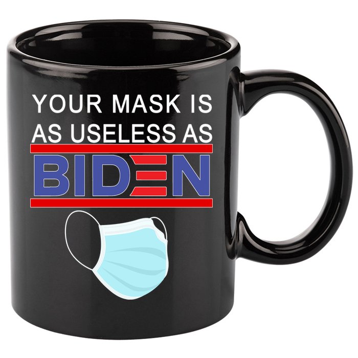 Your Mask Is As Useless As Biden Pro Trump 11oz C Handle Ceramic Mug