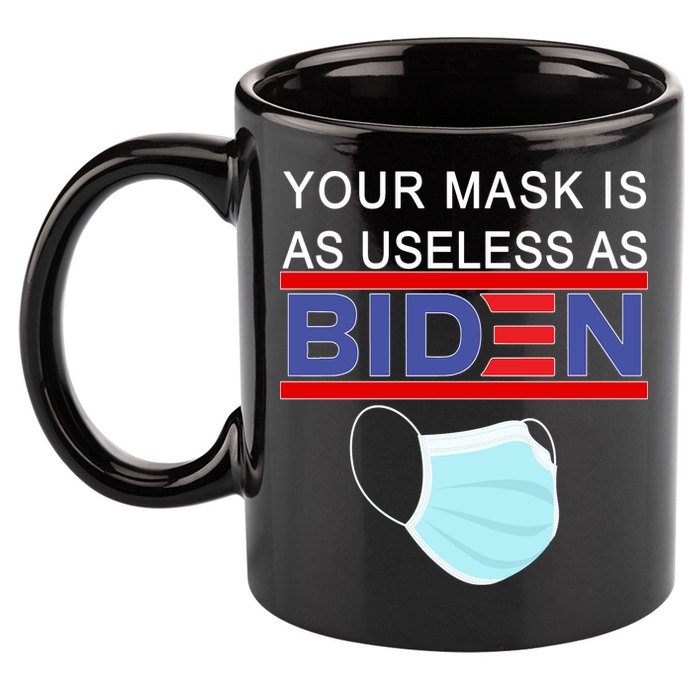 Your Mask Is As Useless As Biden Pro Trump 11oz C Handle Ceramic Mug