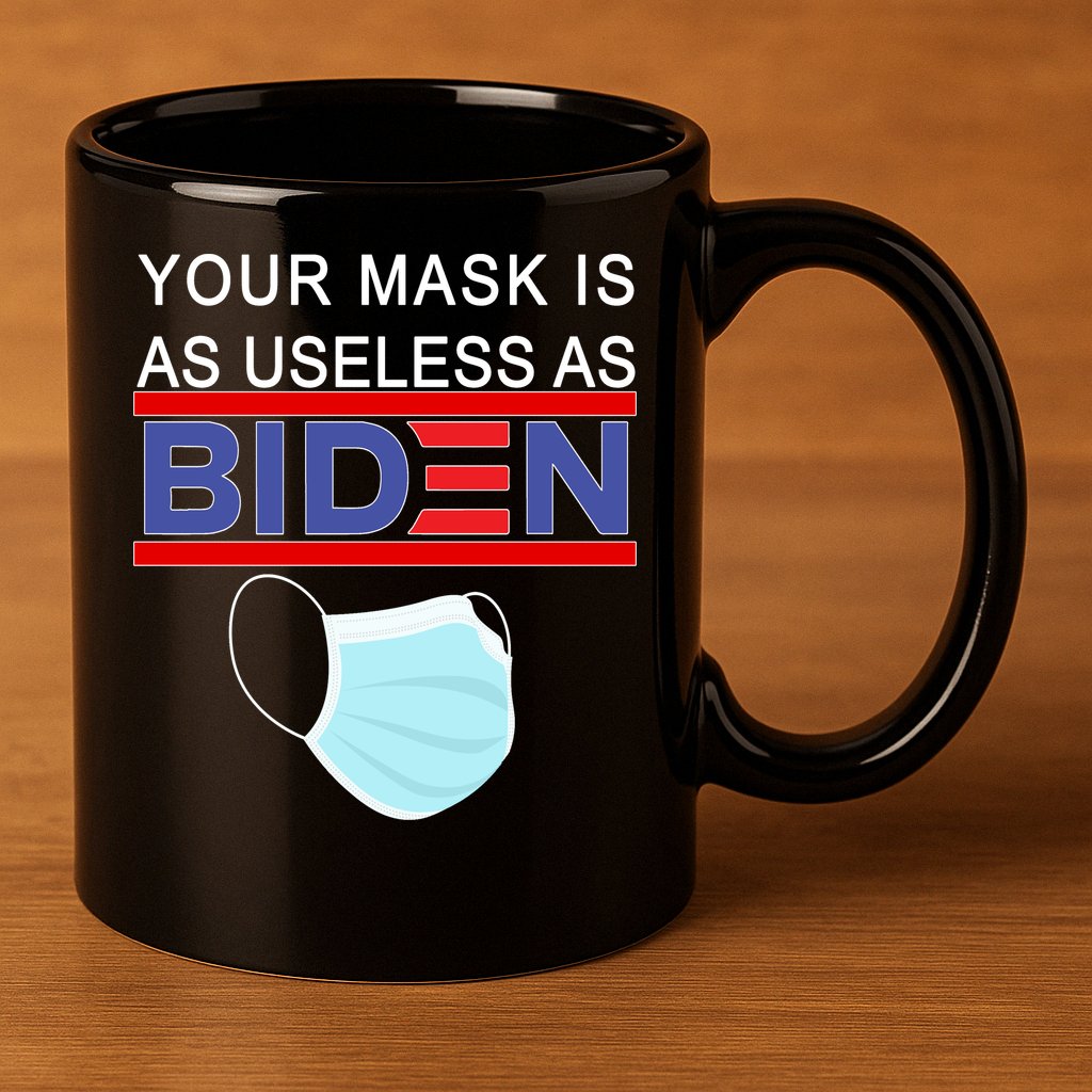 Your Mask Is As Useless As Biden Pro Trump 11oz C Handle Ceramic Mug