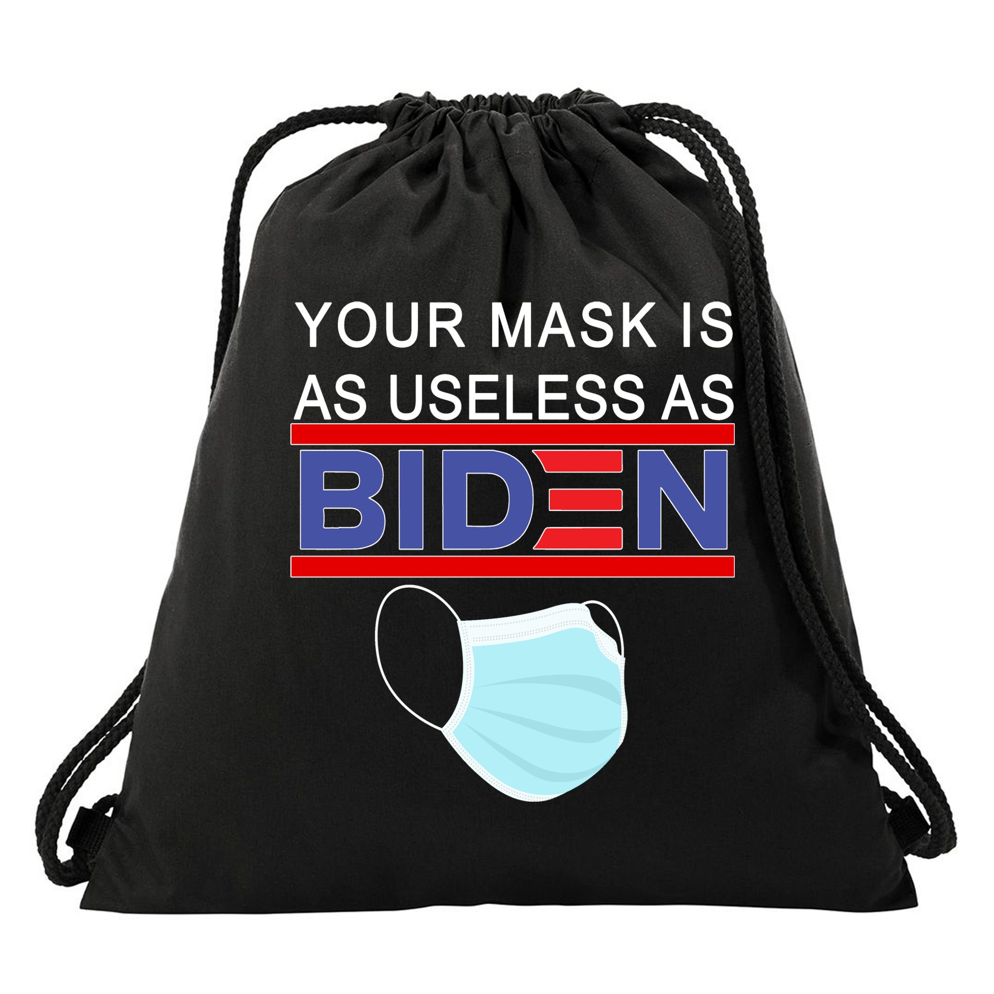 Your Mask Is As Useless As Biden Pro Trump Drawstring Bag