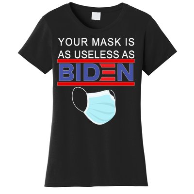 Your Mask Is As Useless As Biden Pro Trump Women's T-Shirt