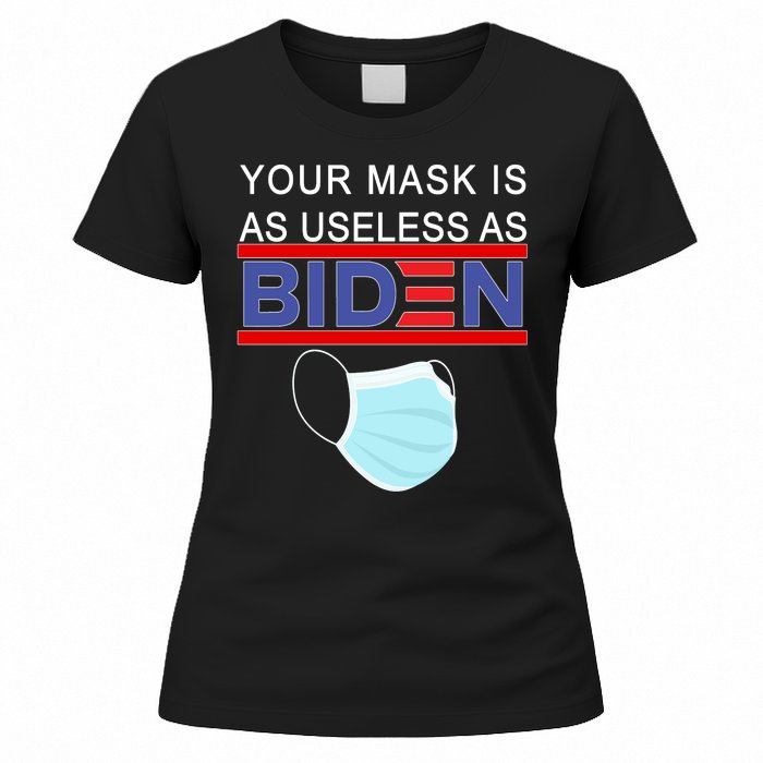 Your Mask Is As Useless As Biden Pro Trump Women's T-Shirt