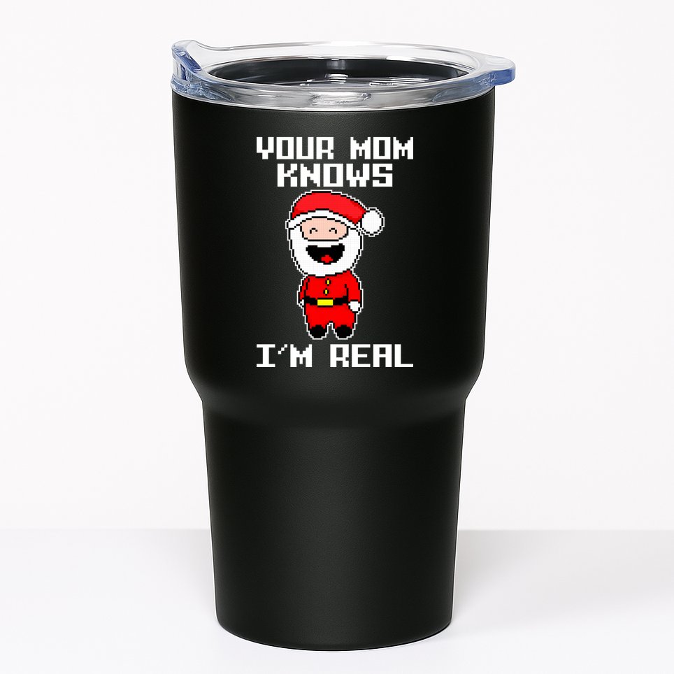 Your Mom Knows I'm Real Santa Christmas Tumbler