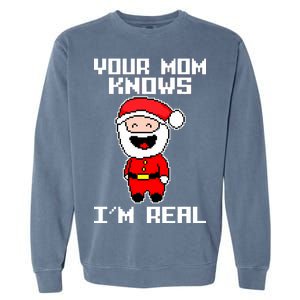 Your Mom Knows I'm Real Santa Christmas Garment-Dyed Sweatshirt