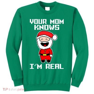 Your Mom Knows I'm Real Santa Christmas Sweatshirt