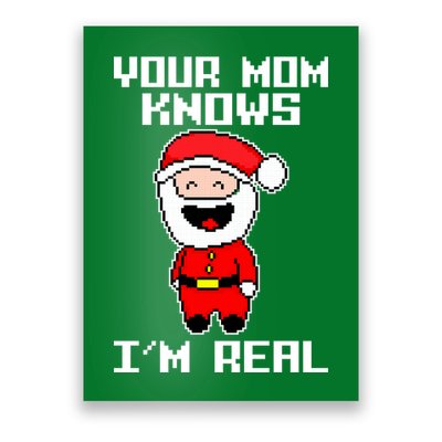 Your Mom Knows I'm Real Santa Christmas Poster