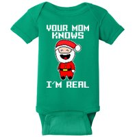 Your Mom Knows I'm Real Santa Christmas Baby Bodysuit