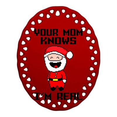 Your Mom Knows I'm Real Santa Christmas Ceramic Oval Ornament