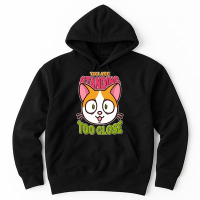 Your Standing Too Close Social Distancing Cat Hoodie