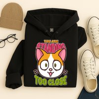 Your Standing Too Close Social Distancing Cat Hoodie