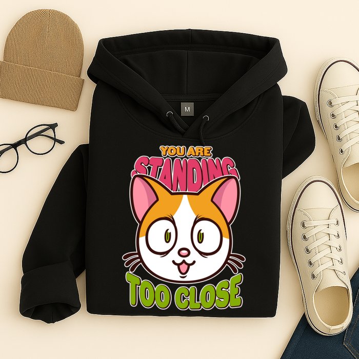 Your Standing Too Close Social Distancing Cat Hoodie