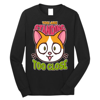 Your Standing Too Close Social Distancing Cat Long Sleeve Shirt