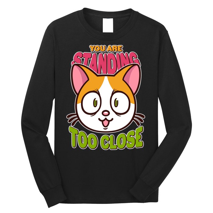 Your Standing Too Close Social Distancing Cat Long Sleeve Shirt