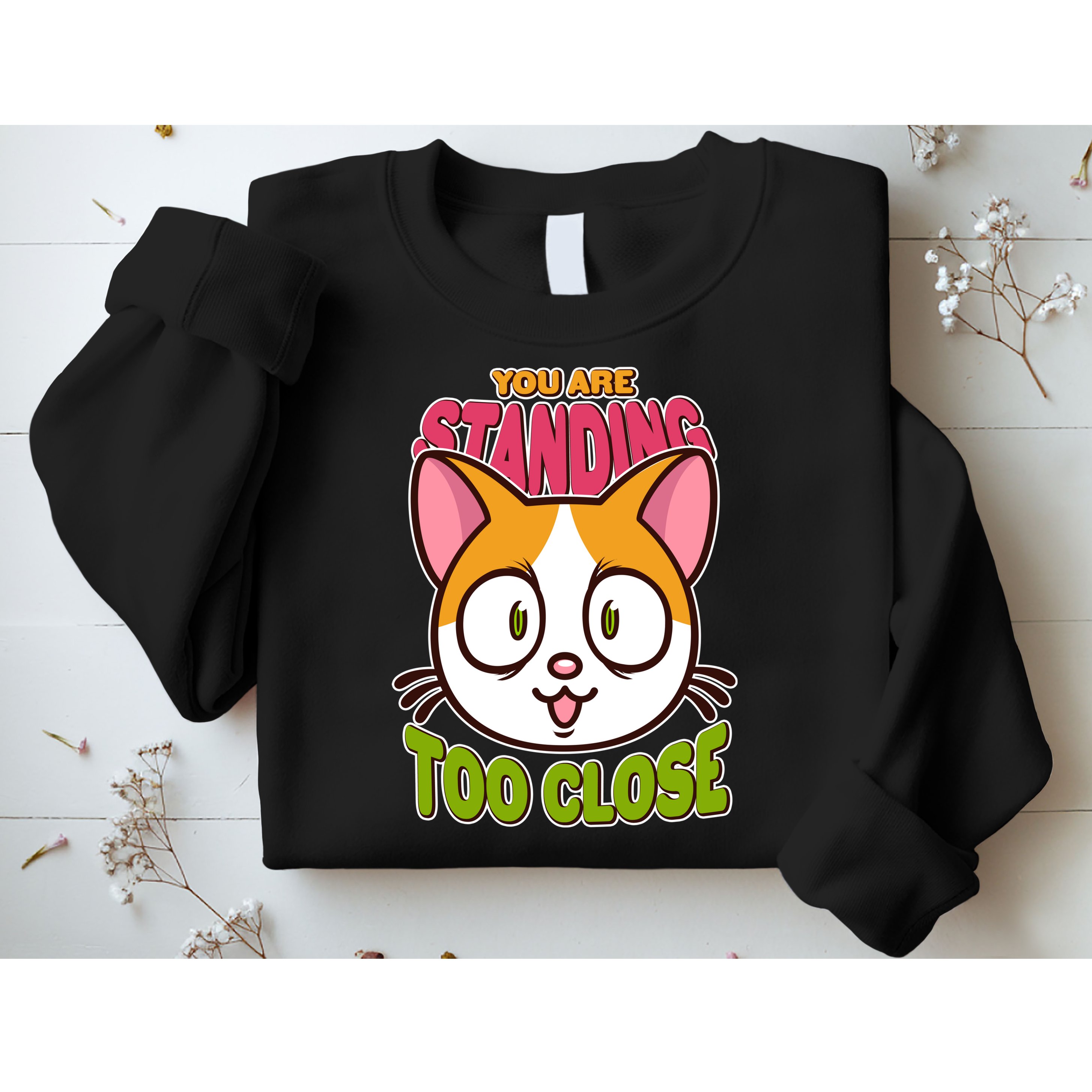 Your Standing Too Close Social Distancing Cat Sweatshirt