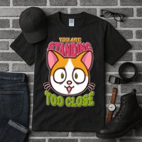 Your Standing Too Close Social Distancing Cat Tall T-Shirt