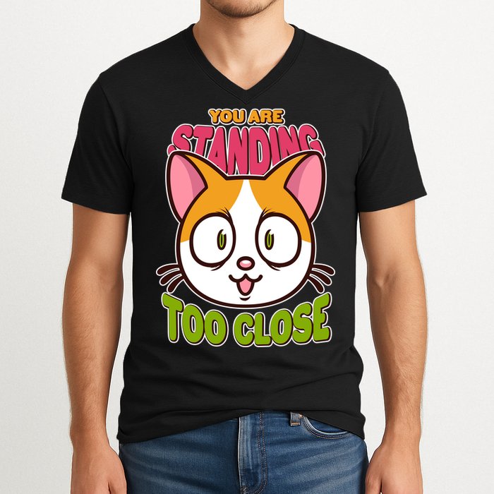 Your Standing Too Close Social Distancing Cat V-Neck T-Shirt