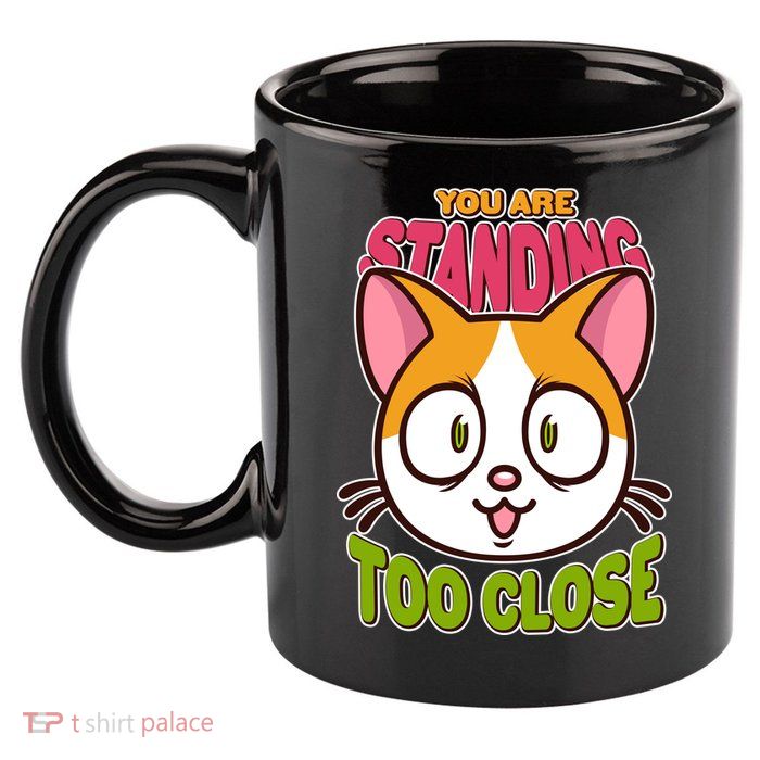 Your Standing Too Close Social Distancing Cat 11oz C Handle Ceramic Mug