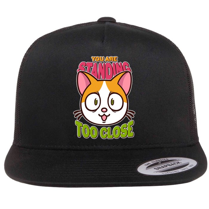 Your Standing Too Close Social Distancing Cat Flat Bill Trucker Hat