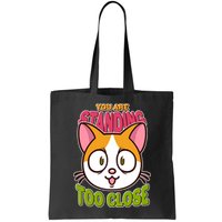 Your Standing Too Close Social Distancing Cat Bag
