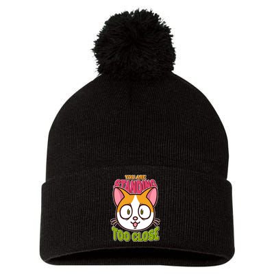 Your Standing Too Close Social Distancing Cat Pom Pom 12in Knit Beanie