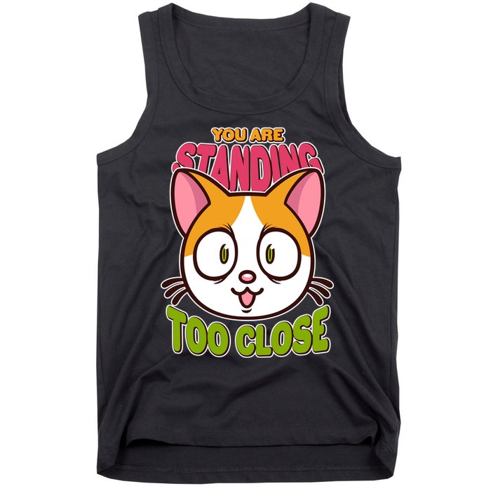 Your Standing Too Close Social Distancing Cat Tank Top