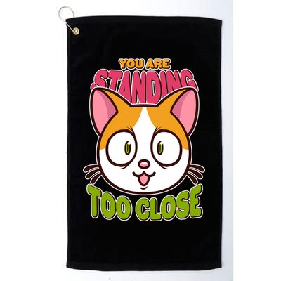 Your Standing Too Close Social Distancing Cat Golf Towel