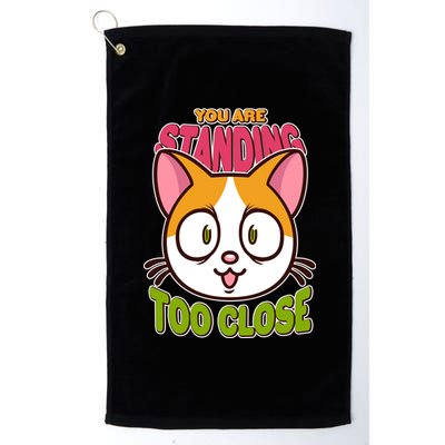 Your Standing Too Close Social Distancing Cat Platinum Collection Golf Towel