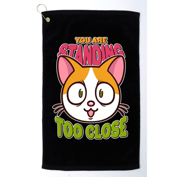 Your Standing Too Close Social Distancing Cat Golf Towel