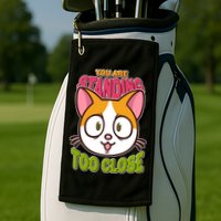 Your Standing Too Close Social Distancing Cat Golf Towel