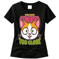 Your Standing Too Close Social Distancing Cat Womens T-Shirt