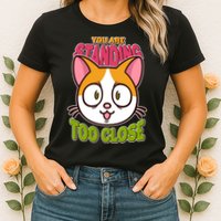 Your Standing Too Close Social Distancing Cat Womens T-Shirt