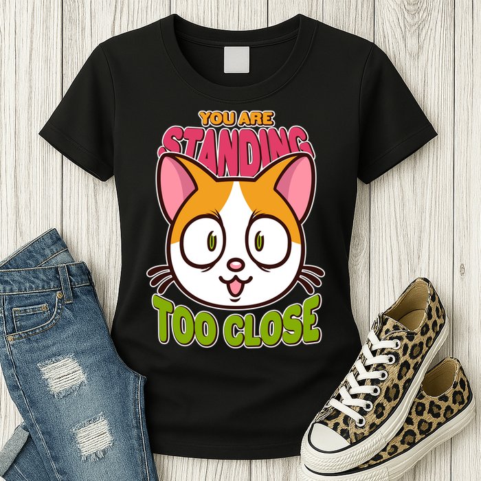 Your Standing Too Close Social Distancing Cat Womens T-Shirt
