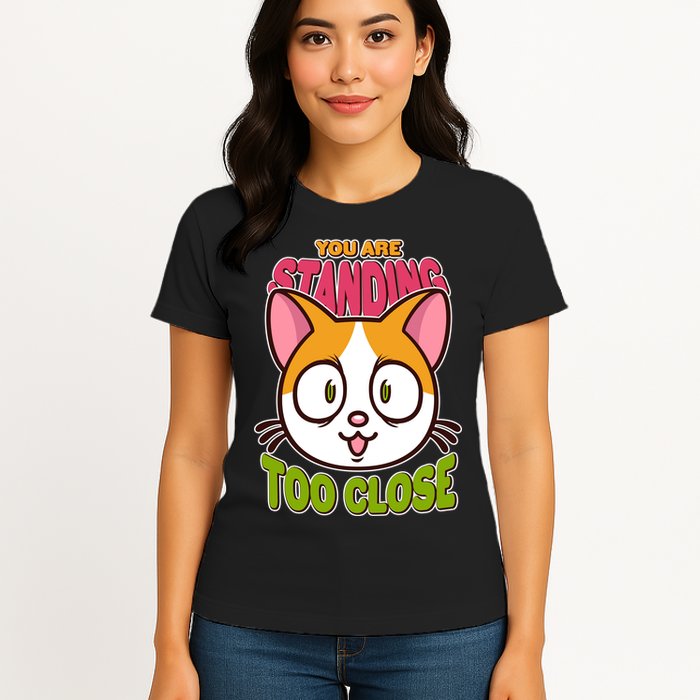 Your Standing Too Close Social Distancing Cat Womens T-Shirt