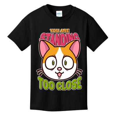 Your Standing Too Close Social Distancing Cat Kids T-Shirt