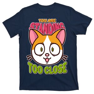 Your Standing Too Close Social Distancing Cat T-Shirt