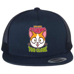 Your Standing Too Close Social Distancing Cat Flat Bill Trucker Hat