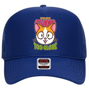 Your Standing Too Close Social Distancing Cat High Crown Mesh Back Trucker Hat