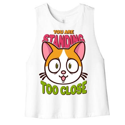 Your Standing Too Close Social Distancing Cat Women's Racerback Cropped Tank