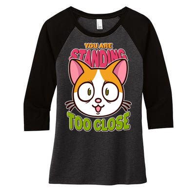 Your Standing Too Close Social Distancing Cat Women's Tri-Blend 3/4-Sleeve Raglan Shirt