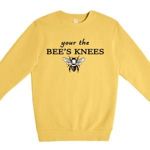 Your The Bee's Knees Premium Crewneck Sweatshirt