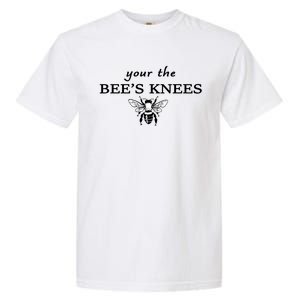 Your The Bee's Knees Garment-Dyed Heavyweight T-Shirt