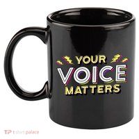 Your Voice Matters 11oz C Handle Ceramic Mug