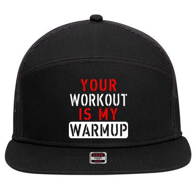 Your Workout is my Warmup Funny Fitness Saying 7 Panel Mesh Trucker Snapback Hat