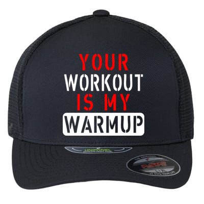 Your Workout is my Warmup Funny Fitness Saying Flexfit Unipanel Trucker Cap