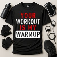 Your Workout is my Warmup Funny Fitness Saying Cooling Performance Crew T-Shirt