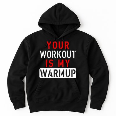 Your Workout is my Warmup Funny Fitness Saying Hoodie